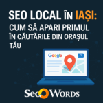 SEO local în Iași: cum să apari primul în căutările din orașul tău